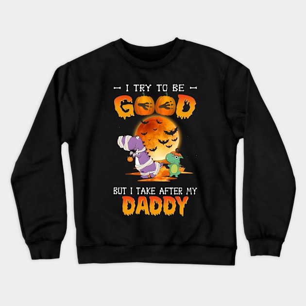 I Try To Be Good But I Take After My Daddy Dinosaur Halloween T-Shirt Crewneck Sweatshirt by Kelley Clothing